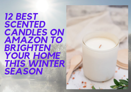 12 Best Scented Candles On Amazon to Brighten Your Home This Winter Season