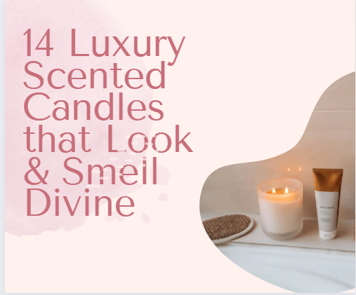 14 Luxury Scented Candles that Look  & Smell Divine